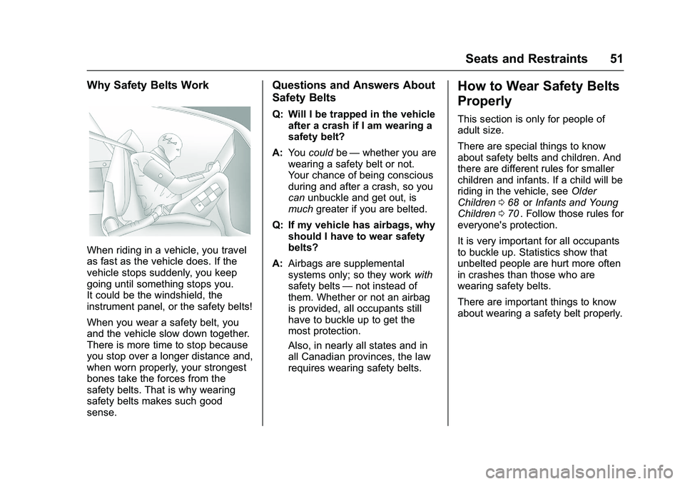 CHEVROLET COLORADO Z71 2016 Workshop Manual Chevrolet Colorado Owner Manual (GMNA-Localizing-U.S/Canada/Mexico-
9159327) - 2016 - crc - 8/28/15
Seats and Restraints 51
Why Safety Belts Work
When riding in a vehicle, you travel
as fast as the ve