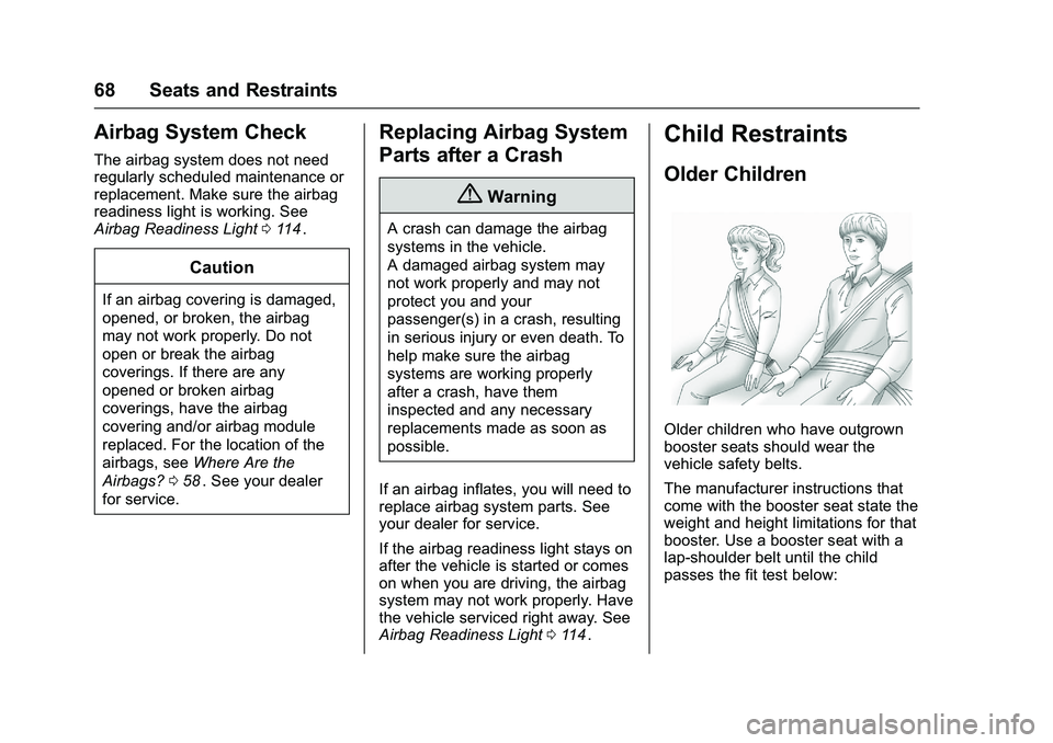 CHEVROLET COLORADO Z71 2016  Owners Manual Chevrolet Colorado Owner Manual (GMNA-Localizing-U.S/Canada/Mexico-
9159327) - 2016 - crc - 8/28/15
68 Seats and Restraints
Airbag System Check
The airbag system does not need
regularly scheduled main