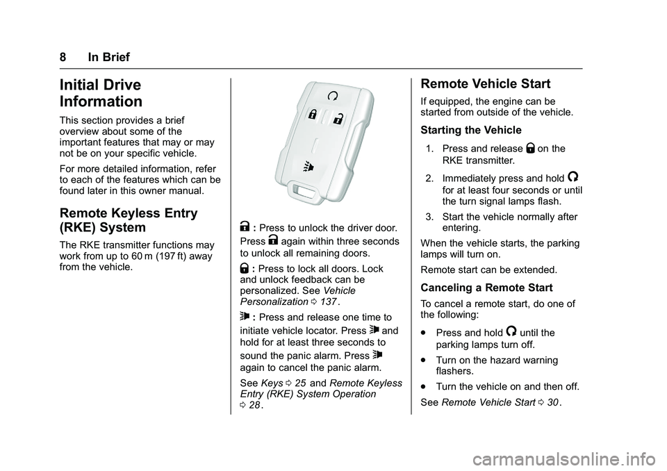 CHEVROLET COLORADO Z71 2016  Owners Manual Chevrolet Colorado Owner Manual (GMNA-Localizing-U.S/Canada/Mexico-
9159327) - 2016 - crc - 8/28/15
8 In Brief
Initial Drive
Information
This section provides a brief
overview about some of the
import