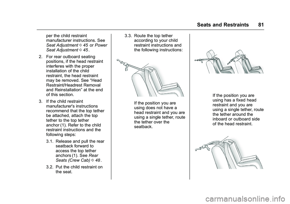CHEVROLET COLORADO Z71 2016 Manual Online Chevrolet Colorado Owner Manual (GMNA-Localizing-U.S/Canada/Mexico-
9159327) - 2016 - crc - 8/28/15
Seats and Restraints 81
per the child restraint
manufacturer instructions. See
Seat Adjustment045
ii CHEVROLET COLORADO Z71 2016 Manual Online Chevrolet Colorado Owner Manual (GMNA-Localizing-U.S/Canada/Mexico-
9159327) - 2016 - crc - 8/28/15
Seats and Restraints 81
per the child restraint
manufacturer instructions. See
Seat Adjustment045
ii