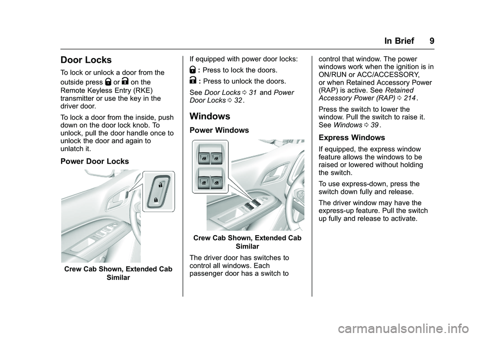 CHEVROLET COLORADO Z71 2016  Owners Manual Chevrolet Colorado Owner Manual (GMNA-Localizing-U.S/Canada/Mexico-
9159327) - 2016 - crc - 8/28/15
In Brief 9
Door Locks
To lock or unlock a door from the
outside press
QorKon the
Remote Keyless Entr