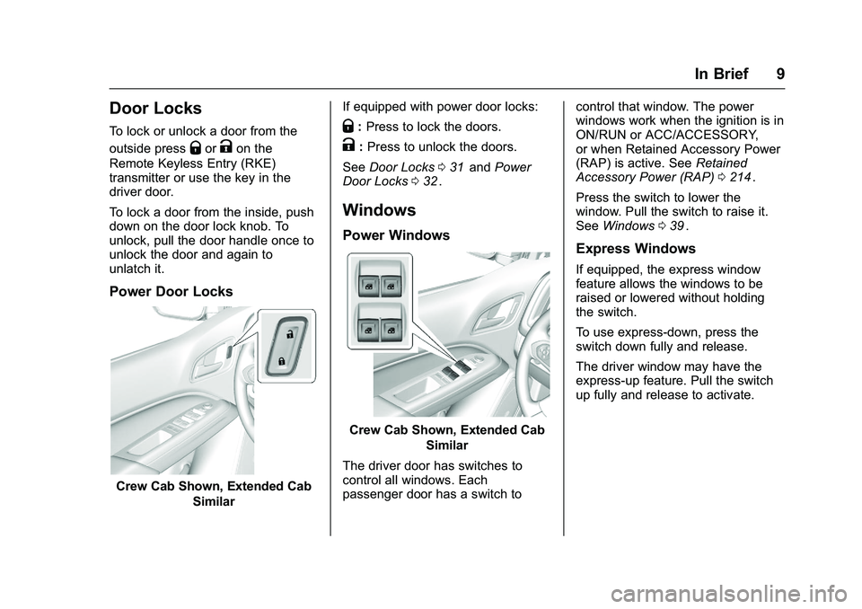 CHEVROLET COLORADO Z71 2016 Owners Manual Chevrolet Colorado Owner Manual (GMNA-Localizing-U.S/Canada/Mexico-
9159327) - 2016 - crc - 8/28/15
In Brief 9
Door Locks
To lock or unlock a door from the
outside press
QorKon the
Remote Keyless Entr CHEVROLET COLORADO Z71 2016 Owners Manual Chevrolet Colorado Owner Manual (GMNA-Localizing-U.S/Canada/Mexico-
9159327) - 2016 - crc - 8/28/15
In Brief 9
Door Locks
To lock or unlock a door from the
outside press
QorKon the
Remote Keyless Entr