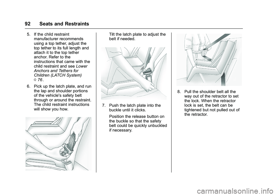 CHEVROLET COLORADO Z71 2016 Owners Manual Chevrolet Colorado Owner Manual (GMNA-Localizing-U.S/Canada/Mexico-
9159327) - 2016 - crc - 8/28/15
92 Seats and Restraints
5. If the child restraintmanufacturer recommends
using a top tether, adjust CHEVROLET COLORADO Z71 2016 Owners Manual Chevrolet Colorado Owner Manual (GMNA-Localizing-U.S/Canada/Mexico-
9159327) - 2016 - crc - 8/28/15
92 Seats and Restraints
5. If the child restraintmanufacturer recommends
using a top tether, adjust