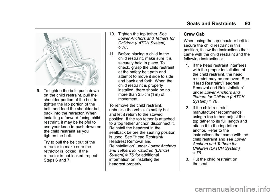 CHEVROLET COLORADO Z71 2016 Owners Manual Chevrolet Colorado Owner Manual (GMNA-Localizing-U.S/Canada/Mexico-
9159327) - 2016 - crc - 8/28/15
Seats and Restraints 93
9. To tighten the belt, push downon the child restraint, pull the
shoulder p CHEVROLET COLORADO Z71 2016 Owners Manual Chevrolet Colorado Owner Manual (GMNA-Localizing-U.S/Canada/Mexico-
9159327) - 2016 - crc - 8/28/15
Seats and Restraints 93
9. To tighten the belt, push downon the child restraint, pull the
shoulder p