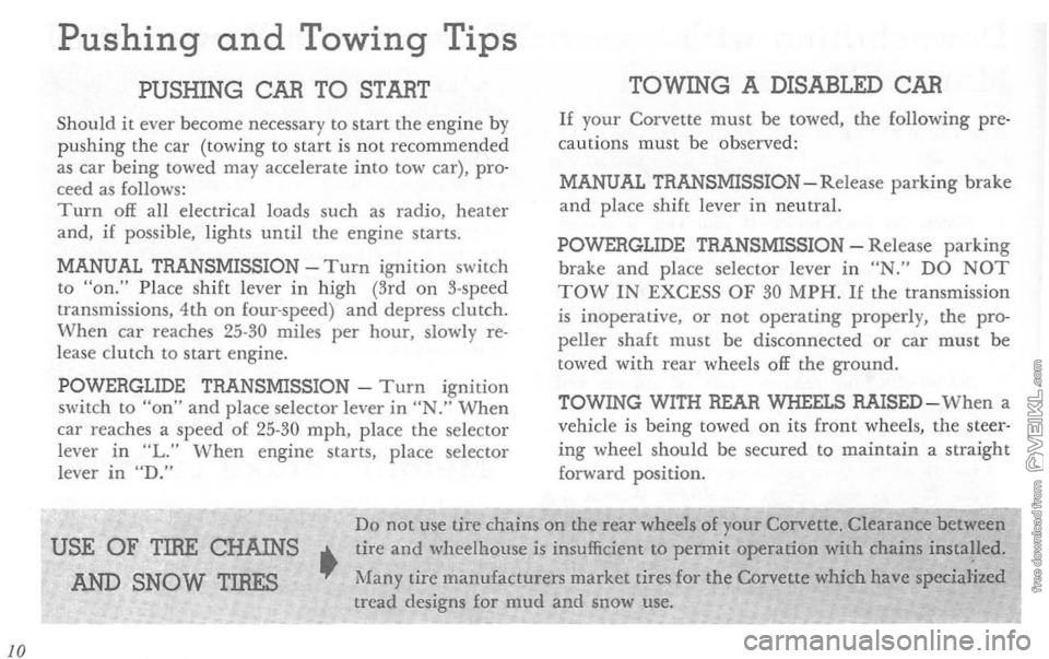 CHEVROLET CORVETTE 1964 User Guide 10 
Pushing and Towing Tips 
PUSHING CAR TO START 
Should  it ever  beco me  necessary to start  the  engine  by 
pu shing  the car (towing to start is not  recommended as car being  towed  may accele