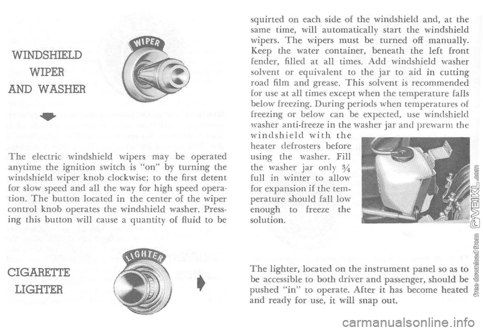 CHEVROLET CORVETTE 1964 User Guide WINDSHIELD 
WIPER 
AND WASHER 
.. 
The electric windshield  wipers  may be operated 
anytime  the ignition  switch is "on" by turni ng the 
\-vindshield  wip er  knob  clockwise;  to the  first  deten