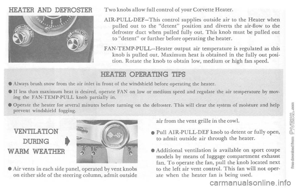 CHEVROLET CORVETTE 1964 Owners Manual HEATER AND DEFROSTER Two knobs allow full control of your Corvette Heater. 
AIR·PULL-DEF-This control supplies outside air to the Heater when pulled out to  the "detent" position and diverts the air-