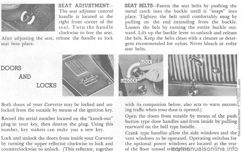 CHEVROLET CORVETTE 1964 Owners Manual SEAT ADjUSTMENT­The seat adjuster control handle is located at the right front corner of the seat. Turn the handle clockwise to free the seat. After adjusting the  seat,  release  the handle to lock 