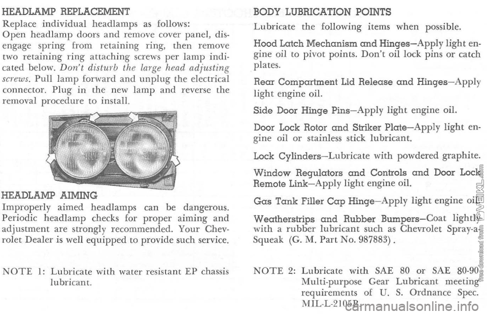 CHEVROLET CORVETTE 1964 Owners Guide HEADLAMP REPLACEMENT 
Replace  individual  head lamp s as follows: 
Open  head lamp  doors  and remove  cover panel,  dis­
e n gage  spring  from  retaining  ring,  then  remove 
two  retai
ning ring