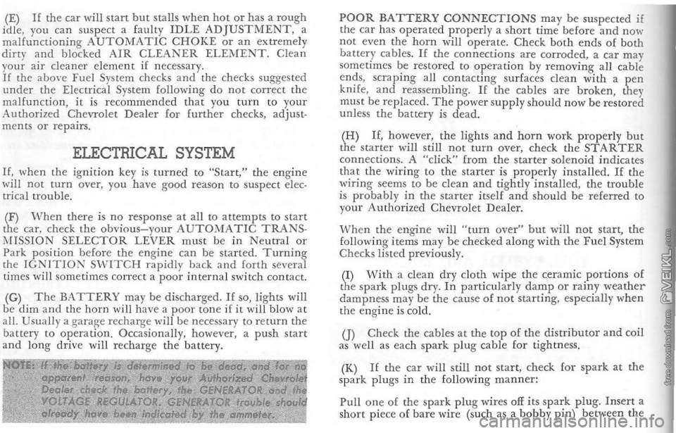 CHEVROLET CORVETTE 1964 Service Manual (E) If the car will start but sta lls w h e n hot or has  a roug h idle, you  can  sus pect  a  f aulty  IDLE ADJUSTMENT, a malfunctioning AUTOMATIC CHOKE or an extremely 
dirty and blocked AIR CLEANE