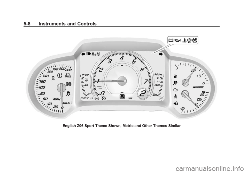 CHEVROLET CORVETTE GRAND SPORT 2015 Owners Manual Black plate (8,1)Chevrolet Corvette Owner Manual (GMNA-Localizing-U.S./Canada/Mexico-
7576293) - 2015 - crc - 6/17/14
5-8 Instruments and Controls
English Z06 Sport Theme Shown, Metric and Other Theme CHEVROLET CORVETTE GRAND SPORT 2015 Owners Manual Black plate (8,1)Chevrolet Corvette Owner Manual (GMNA-Localizing-U.S./Canada/Mexico-
7576293) - 2015 - crc - 6/17/14
5-8 Instruments and Controls
English Z06 Sport Theme Shown, Metric and Other Theme