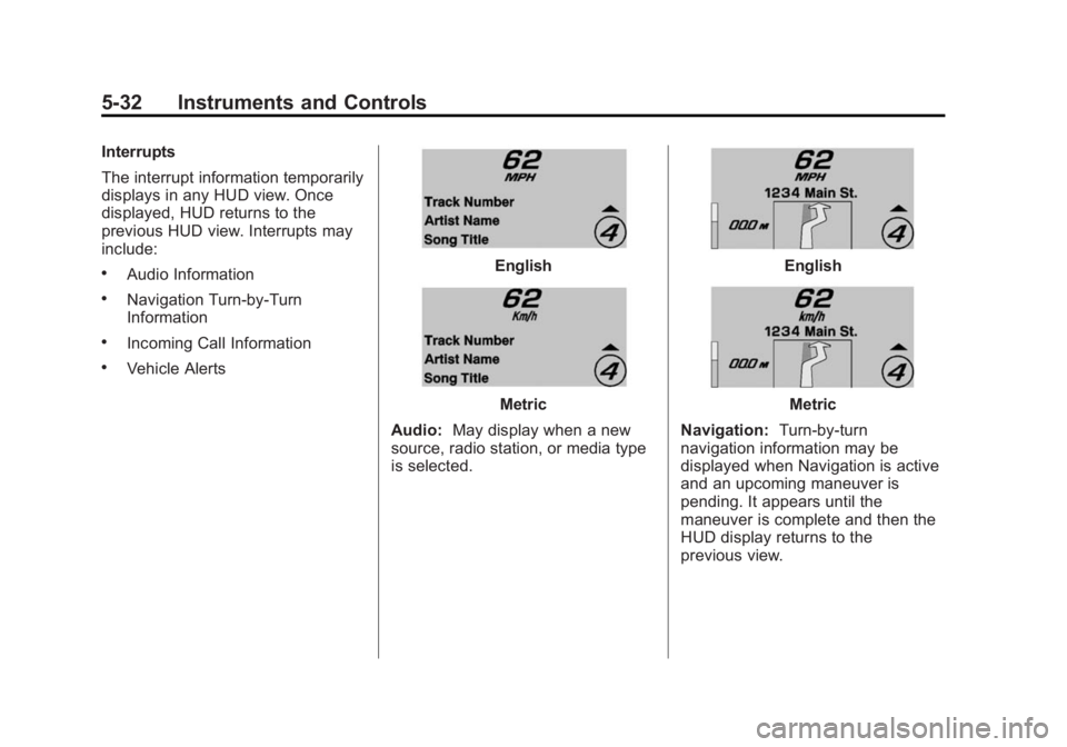 CHEVROLET CORVETTE GRAND SPORT 2015 Owners Manual Black plate (32,1)Chevrolet Corvette Owner Manual (GMNA-Localizing-U.S./Canada/Mexico-
7576293) - 2015 - crc - 6/17/14
5-32 Instruments and Controls
Interrupts
The interrupt information temporarily
di CHEVROLET CORVETTE GRAND SPORT 2015 Owners Manual Black plate (32,1)Chevrolet Corvette Owner Manual (GMNA-Localizing-U.S./Canada/Mexico-
7576293) - 2015 - crc - 6/17/14
5-32 Instruments and Controls
Interrupts
The interrupt information temporarily
di
