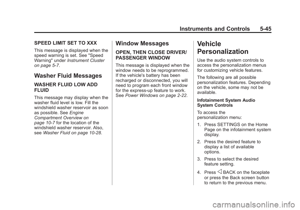 CHEVROLET CORVETTE GRAND SPORT 2015 Owners Manual Black plate (45,1)Chevrolet Corvette Owner Manual (GMNA-Localizing-U.S./Canada/Mexico-
7576293) - 2015 - crc - 6/17/14
Instruments and Controls 5-45
SPEED LIMIT SET TO XXX
This message is displayed wh CHEVROLET CORVETTE GRAND SPORT 2015 Owners Manual Black plate (45,1)Chevrolet Corvette Owner Manual (GMNA-Localizing-U.S./Canada/Mexico-
7576293) - 2015 - crc - 6/17/14
Instruments and Controls 5-45
SPEED LIMIT SET TO XXX
This message is displayed wh