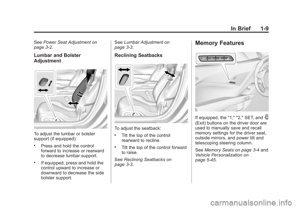 CHEVROLET CORVETTE GRAND SPORT 2015  Owners Manual Black plate (9,1)Chevrolet Corvette Owner Manual (GMNA-Localizing-U.S./Canada/Mexico-
7576293) - 2015 - crc - 6/17/14
In Brief 1-9
SeePower Seat Adjustment on
page 3-2.
Lumbar and Bolster
Adjustment
T