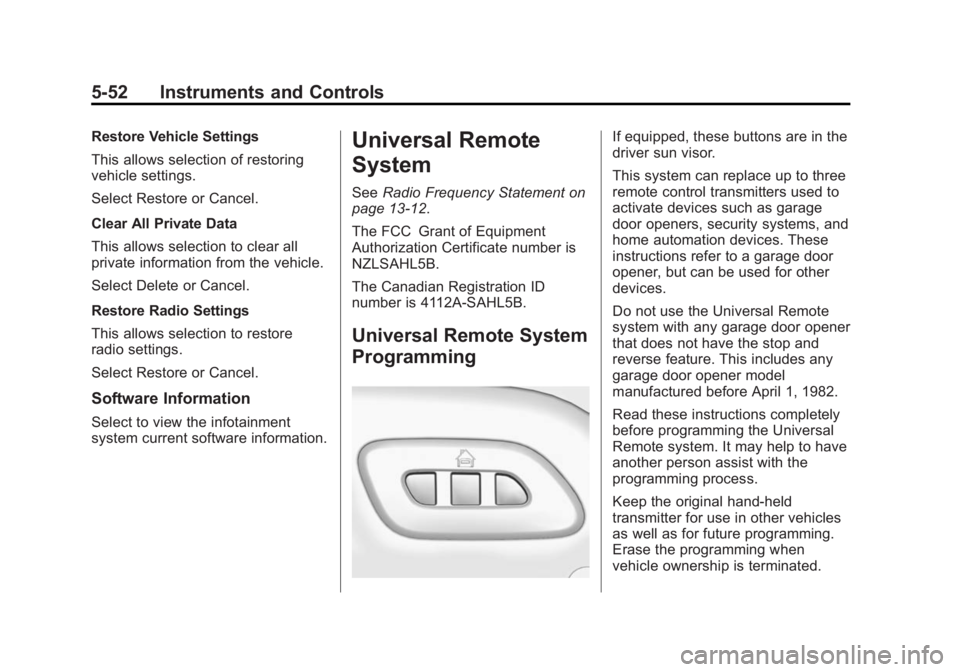 CHEVROLET CORVETTE GRAND SPORT 2015 Owners Manual Black plate (52,1)Chevrolet Corvette Owner Manual (GMNA-Localizing-U.S./Canada/Mexico-
7576293) - 2015 - crc - 6/17/14
5-52 Instruments and Controls
Restore Vehicle Settings
This allows selection of r CHEVROLET CORVETTE GRAND SPORT 2015 Owners Manual Black plate (52,1)Chevrolet Corvette Owner Manual (GMNA-Localizing-U.S./Canada/Mexico-
7576293) - 2015 - crc - 6/17/14
5-52 Instruments and Controls
Restore Vehicle Settings
This allows selection of r