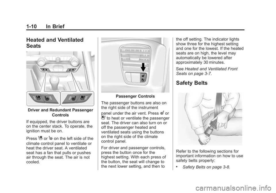 CHEVROLET CORVETTE GRAND SPORT 2015 User Guide Black plate (10,1)Chevrolet Corvette Owner Manual (GMNA-Localizing-U.S./Canada/Mexico-
7576293) - 2015 - crc - 6/17/14
1-10 In Brief
Heated and Ventilated
Seats
Driver and Redundant PassengerControls
CHEVROLET CORVETTE GRAND SPORT 2015 User Guide Black plate (10,1)Chevrolet Corvette Owner Manual (GMNA-Localizing-U.S./Canada/Mexico-
7576293) - 2015 - crc - 6/17/14
1-10 In Brief
Heated and Ventilated
Seats
Driver and Redundant PassengerControls