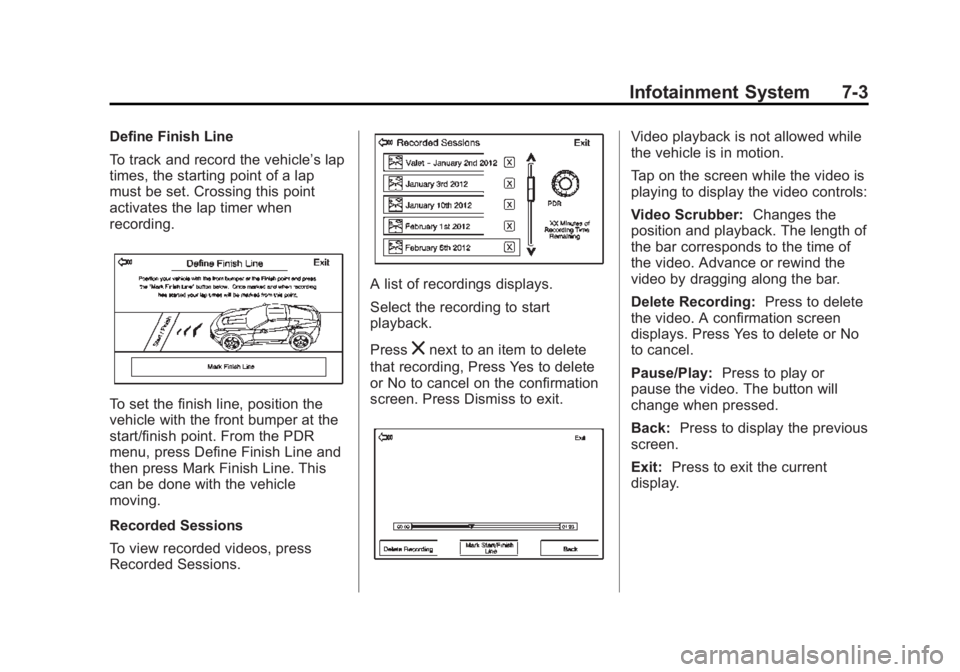 CHEVROLET CORVETTE GRAND SPORT 2015 Owners Manual Black plate (3,1)Chevrolet Corvette Owner Manual (GMNA-Localizing-U.S./Canada/Mexico-
7576293) - 2015 - crc - 6/17/14
Infotainment System 7-3
Define Finish Line
To track and record the vehicle’s lap CHEVROLET CORVETTE GRAND SPORT 2015 Owners Manual Black plate (3,1)Chevrolet Corvette Owner Manual (GMNA-Localizing-U.S./Canada/Mexico-
7576293) - 2015 - crc - 6/17/14
Infotainment System 7-3
Define Finish Line
To track and record the vehicle’s lap