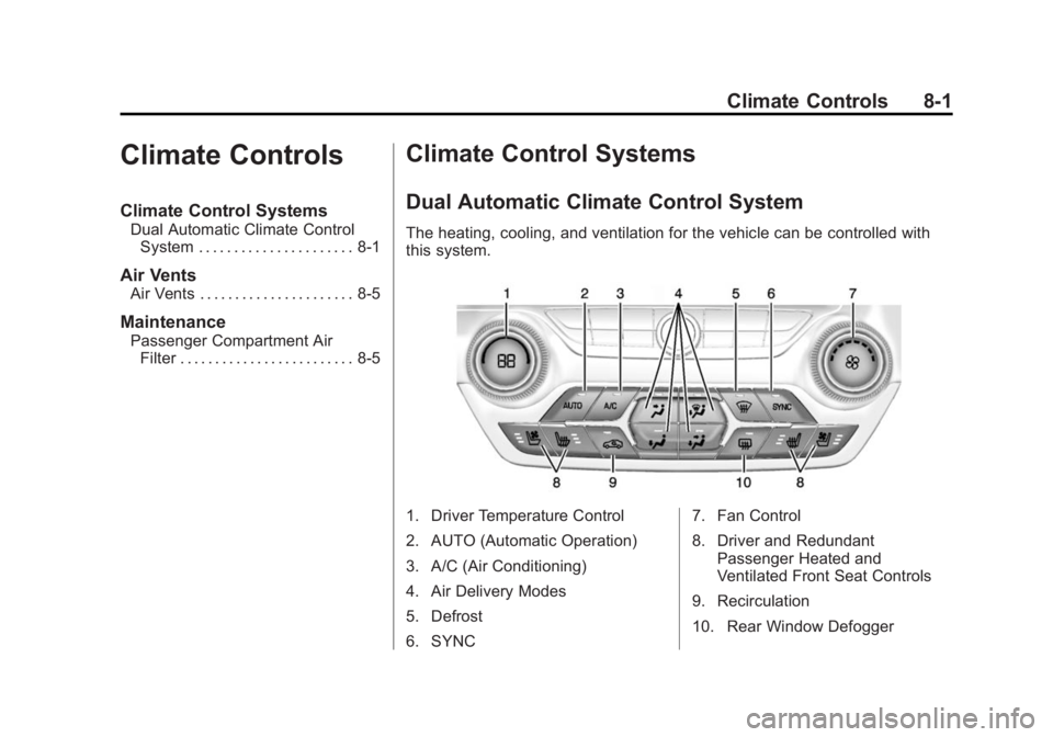 CHEVROLET CORVETTE GRAND SPORT 2015 Owners Manual Black plate (1,1)Chevrolet Corvette Owner Manual (GMNA-Localizing-U.S./Canada/Mexico-
7576293) - 2015 - crc - 6/17/14
Climate Controls 8-1
Climate Controls
Climate Control Systems
Dual Automatic Clima CHEVROLET CORVETTE GRAND SPORT 2015 Owners Manual Black plate (1,1)Chevrolet Corvette Owner Manual (GMNA-Localizing-U.S./Canada/Mexico-
7576293) - 2015 - crc - 6/17/14
Climate Controls 8-1
Climate Controls
Climate Control Systems
Dual Automatic Clima