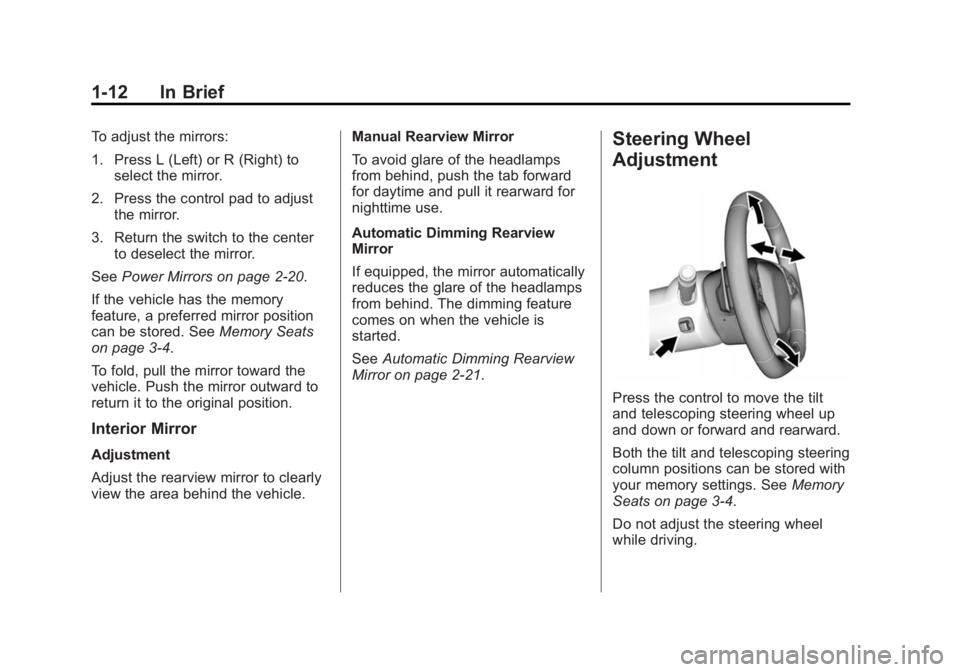 CHEVROLET CORVETTE GRAND SPORT 2015  Owners Manual Black plate (12,1)Chevrolet Corvette Owner Manual (GMNA-Localizing-U.S./Canada/Mexico-
7576293) - 2015 - crc - 6/17/14
1-12 In Brief
To adjust the mirrors:
1. Press L (Left) or R (Right) toselect the 