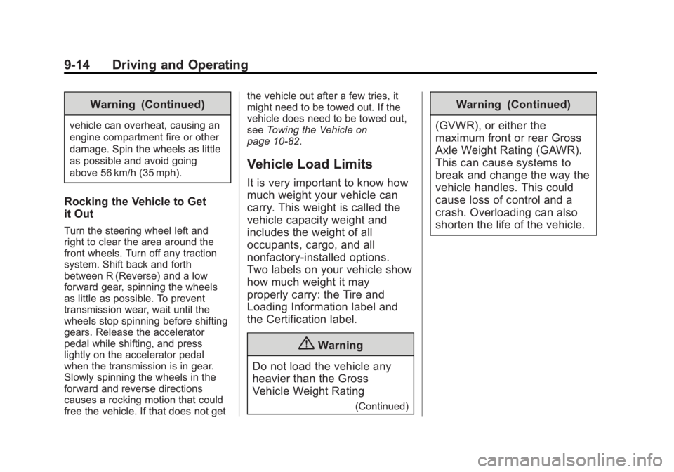 CHEVROLET CORVETTE GRAND SPORT 2015 Owners Manual Black plate (14,1)Chevrolet Corvette Owner Manual (GMNA-Localizing-U.S./Canada/Mexico-
7576293) - 2015 - crc - 6/17/14
9-14 Driving and Operating
Warning (Continued)
vehicle can overheat, causing an
e CHEVROLET CORVETTE GRAND SPORT 2015 Owners Manual Black plate (14,1)Chevrolet Corvette Owner Manual (GMNA-Localizing-U.S./Canada/Mexico-
7576293) - 2015 - crc - 6/17/14
9-14 Driving and Operating
Warning (Continued)
vehicle can overheat, causing an
e