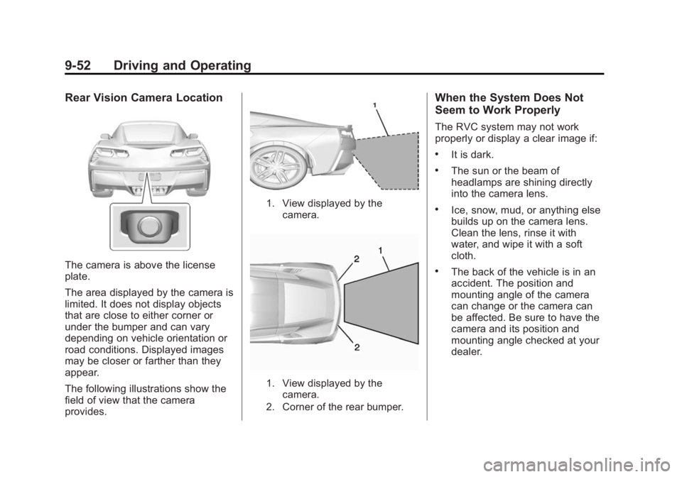 CHEVROLET CORVETTE GRAND SPORT 2015 Owners Manual Black plate (52,1)Chevrolet Corvette Owner Manual (GMNA-Localizing-U.S./Canada/Mexico-
7576293) - 2015 - crc - 6/17/14
9-52 Driving and Operating
Rear Vision Camera Location
The camera is above the li CHEVROLET CORVETTE GRAND SPORT 2015 Owners Manual Black plate (52,1)Chevrolet Corvette Owner Manual (GMNA-Localizing-U.S./Canada/Mexico-
7576293) - 2015 - crc - 6/17/14
9-52 Driving and Operating
Rear Vision Camera Location
The camera is above the li