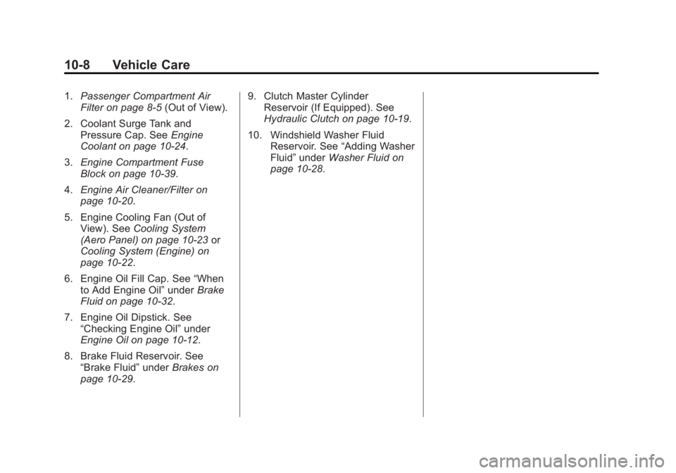 CHEVROLET CORVETTE GRAND SPORT 2015 Owners Manual Black plate (8,1)Chevrolet Corvette Owner Manual (GMNA-Localizing-U.S./Canada/Mexico-
7576293) - 2015 - crc - 6/17/14
10-8 Vehicle Care
1.Passenger Compartment Air
Filter on page 8-5 (Out of View).
2. CHEVROLET CORVETTE GRAND SPORT 2015 Owners Manual Black plate (8,1)Chevrolet Corvette Owner Manual (GMNA-Localizing-U.S./Canada/Mexico-
7576293) - 2015 - crc - 6/17/14
10-8 Vehicle Care
1.Passenger Compartment Air
Filter on page 8-5 (Out of View).
2.