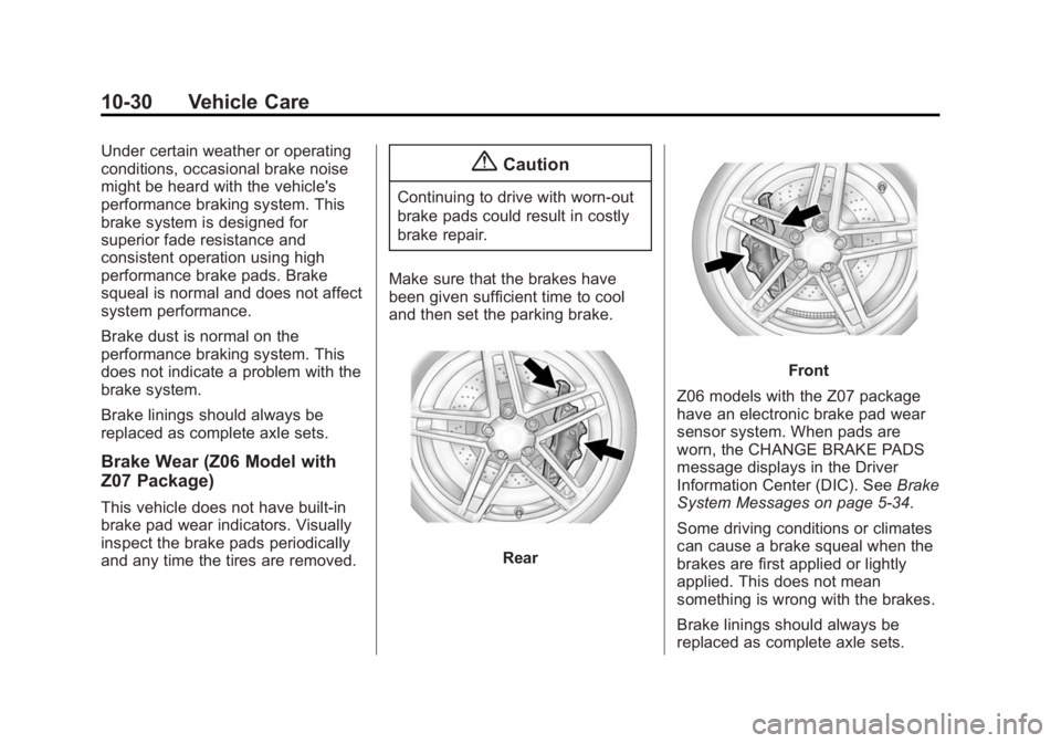 CHEVROLET CORVETTE GRAND SPORT 2015 Owners Manual Black plate (30,1)Chevrolet Corvette Owner Manual (GMNA-Localizing-U.S./Canada/Mexico-
7576293) - 2015 - crc - 6/17/14
10-30 Vehicle Care
Under certain weather or operating
conditions, occasional brak CHEVROLET CORVETTE GRAND SPORT 2015 Owners Manual Black plate (30,1)Chevrolet Corvette Owner Manual (GMNA-Localizing-U.S./Canada/Mexico-
7576293) - 2015 - crc - 6/17/14
10-30 Vehicle Care
Under certain weather or operating
conditions, occasional brak