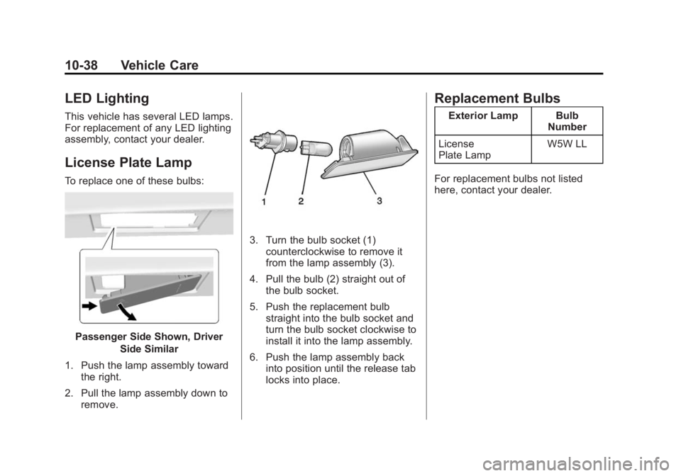 CHEVROLET CORVETTE GRAND SPORT 2015 Owners Manual Black plate (38,1)Chevrolet Corvette Owner Manual (GMNA-Localizing-U.S./Canada/Mexico-
7576293) - 2015 - crc - 6/17/14
10-38 Vehicle Care
LED Lighting
This vehicle has several LED lamps.
For replaceme CHEVROLET CORVETTE GRAND SPORT 2015 Owners Manual Black plate (38,1)Chevrolet Corvette Owner Manual (GMNA-Localizing-U.S./Canada/Mexico-
7576293) - 2015 - crc - 6/17/14
10-38 Vehicle Care
LED Lighting
This vehicle has several LED lamps.
For replaceme