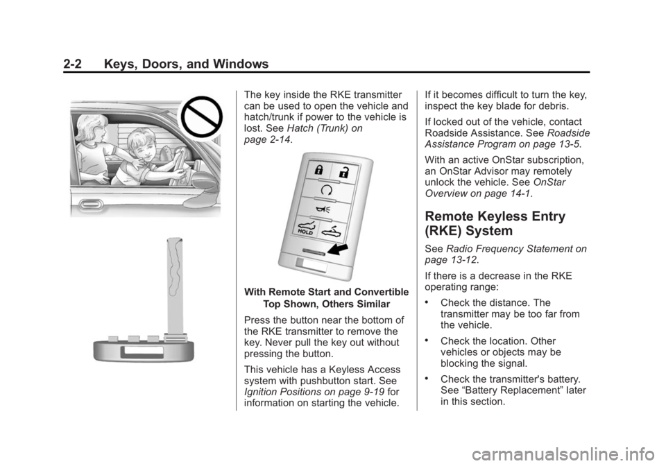 CHEVROLET CORVETTE GRAND SPORT 2015 Owners Guide Black plate (2,1)Chevrolet Corvette Owner Manual (GMNA-Localizing-U.S./Canada/Mexico-
7576293) - 2015 - crc - 6/17/14
2-2 Keys, Doors, and Windows
The key inside the RKE transmitter
can be used to ope CHEVROLET CORVETTE GRAND SPORT 2015 Owners Guide Black plate (2,1)Chevrolet Corvette Owner Manual (GMNA-Localizing-U.S./Canada/Mexico-
7576293) - 2015 - crc - 6/17/14
2-2 Keys, Doors, and Windows
The key inside the RKE transmitter
can be used to ope