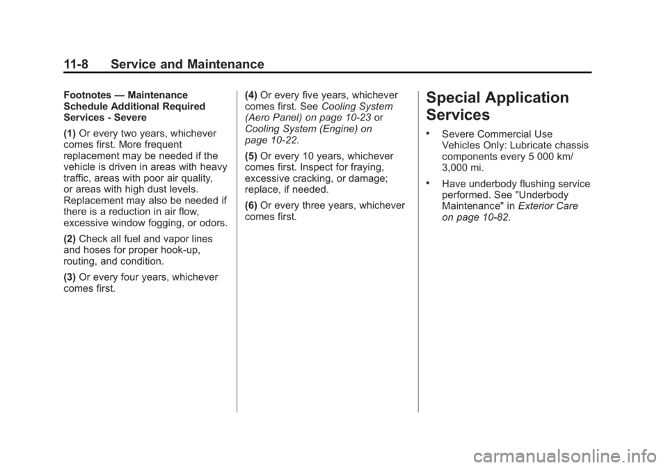 CHEVROLET CORVETTE GRAND SPORT 2015 Owners Manual Black plate (8,1)Chevrolet Corvette Owner Manual (GMNA-Localizing-U.S./Canada/Mexico-
7576293) - 2015 - crc - 6/17/14
11-8 Service and Maintenance
Footnotes—Maintenance
Schedule Additional Required
CHEVROLET CORVETTE GRAND SPORT 2015 Owners Manual Black plate (8,1)Chevrolet Corvette Owner Manual (GMNA-Localizing-U.S./Canada/Mexico-
7576293) - 2015 - crc - 6/17/14
11-8 Service and Maintenance
Footnotes—Maintenance
Schedule Additional Required