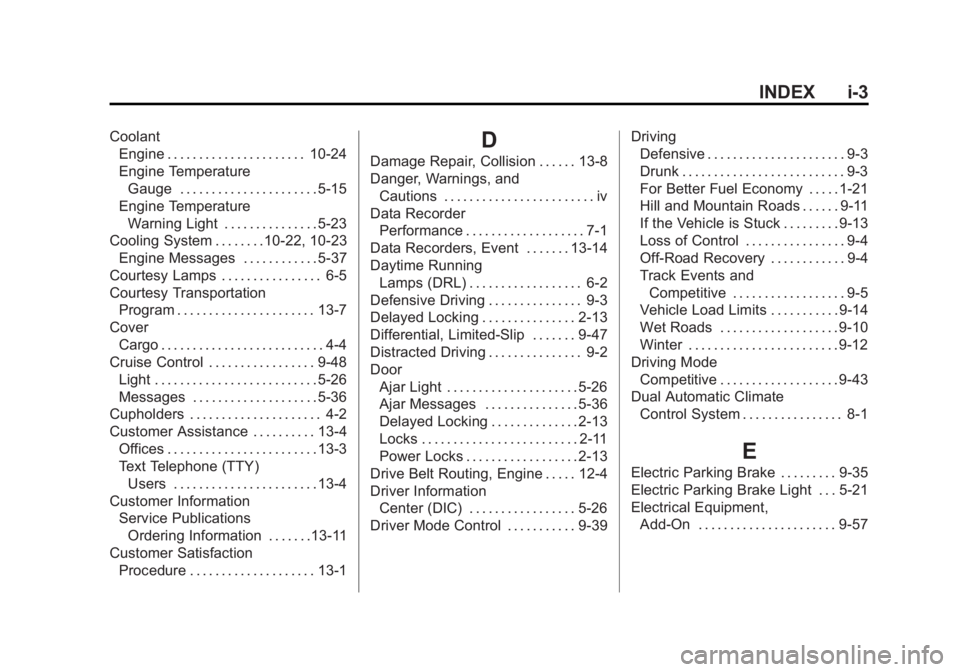 CHEVROLET CORVETTE GRAND SPORT 2015 Owners Manual Black plate (3,1)Chevrolet Corvette Owner Manual (GMNA-Localizing-U.S./Canada/Mexico-
7576293) - 2015 - crc - 6/17/14
INDEX i-3
CoolantEngine . . . . . . . . . . . . . . . . . . . . . . 10-24
Engine T CHEVROLET CORVETTE GRAND SPORT 2015 Owners Manual Black plate (3,1)Chevrolet Corvette Owner Manual (GMNA-Localizing-U.S./Canada/Mexico-
7576293) - 2015 - crc - 6/17/14
INDEX i-3
CoolantEngine . . . . . . . . . . . . . . . . . . . . . . 10-24
Engine T
