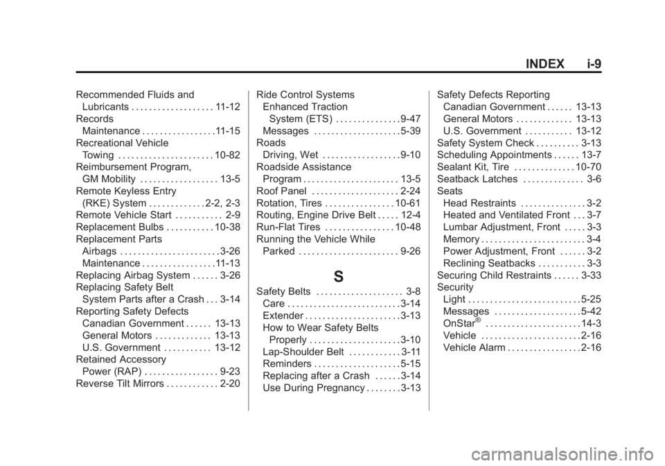 CHEVROLET CORVETTE GRAND SPORT 2015 Owners Manual Black plate (9,1)Chevrolet Corvette Owner Manual (GMNA-Localizing-U.S./Canada/Mexico-
7576293) - 2015 - crc - 6/17/14
INDEX i-9
Recommended Fluids andLubricants . . . . . . . . . . . . . . . . . . . 1 CHEVROLET CORVETTE GRAND SPORT 2015 Owners Manual Black plate (9,1)Chevrolet Corvette Owner Manual (GMNA-Localizing-U.S./Canada/Mexico-
7576293) - 2015 - crc - 6/17/14
INDEX i-9
Recommended Fluids andLubricants . . . . . . . . . . . . . . . . . . . 1