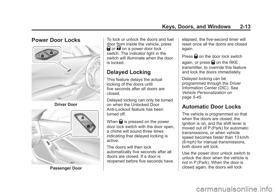 CHEVROLET CORVETTE GRAND SPORT 2015 Service Manual Black plate (13,1)Chevrolet Corvette Owner Manual (GMNA-Localizing-U.S./Canada/Mexico-
7576293) - 2015 - crc - 6/17/14
Keys, Doors, and Windows 2-13
Power Door Locks
Driver Door
Passenger DoorTo lock 