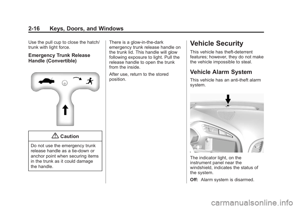 CHEVROLET CORVETTE GRAND SPORT 2015 Service Manual Black plate (16,1)Chevrolet Corvette Owner Manual (GMNA-Localizing-U.S./Canada/Mexico-
7576293) - 2015 - crc - 6/17/14
2-16 Keys, Doors, and Windows
Use the pull cup to close the hatch/
trunk with lig