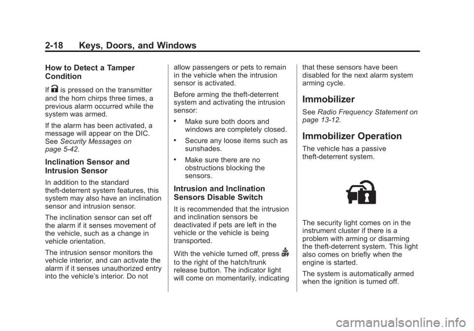 CHEVROLET CORVETTE GRAND SPORT 2015 Service Manual Black plate (18,1)Chevrolet Corvette Owner Manual (GMNA-Localizing-U.S./Canada/Mexico-
7576293) - 2015 - crc - 6/17/14
2-18 Keys, Doors, and Windows
How to Detect a Tamper
Condition
IfKis pressed on t