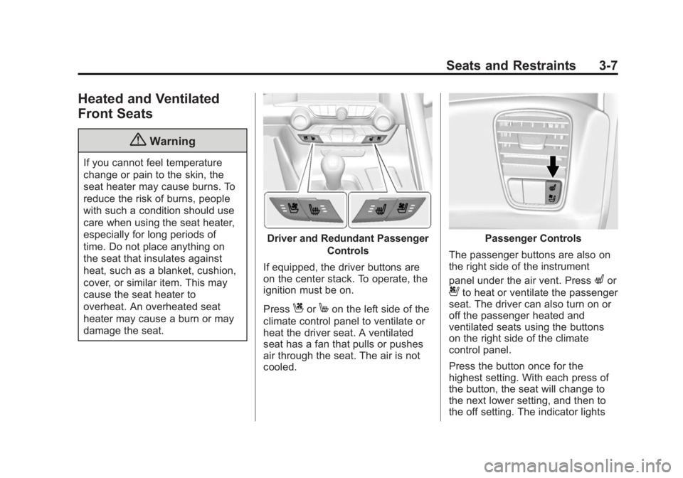CHEVROLET CORVETTE GRAND SPORT 2015 Repair Manual Black plate (7,1)Chevrolet Corvette Owner Manual (GMNA-Localizing-U.S./Canada/Mexico-
7576293) - 2015 - crc - 6/17/14
Seats and Restraints 3-7
Heated and Ventilated
Front Seats
{Warning
If you cannot CHEVROLET CORVETTE GRAND SPORT 2015 Repair Manual Black plate (7,1)Chevrolet Corvette Owner Manual (GMNA-Localizing-U.S./Canada/Mexico-
7576293) - 2015 - crc - 6/17/14
Seats and Restraints 3-7
Heated and Ventilated
Front Seats
{Warning
If you cannot