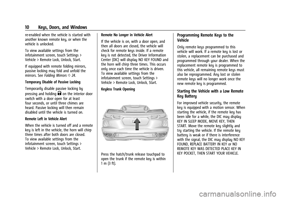 CHEVROLET CORVETTE 2023 Owners Manual Chevrolet Corvette Owner Manual (GMNA-Localizing-U.S./Canada/Mexico-
16287457) - 2023 - CRC - 3/10/22
10 Keys, Doors, and Windows
re-enabled when the vehicle is started with
another known remote key, CHEVROLET CORVETTE 2023 Owners Manual Chevrolet Corvette Owner Manual (GMNA-Localizing-U.S./Canada/Mexico-
16287457) - 2023 - CRC - 3/10/22
10 Keys, Doors, and Windows
re-enabled when the vehicle is started with
another known remote key,