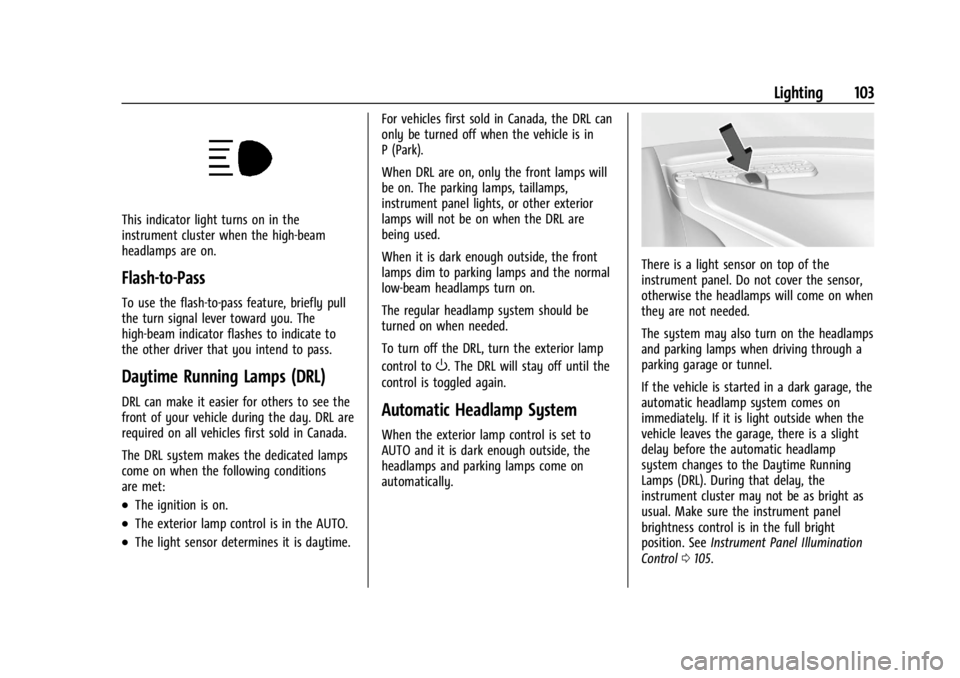 CHEVROLET CORVETTE 2023 Owners Manual Chevrolet Corvette Owner Manual (GMNA-Localizing-U.S./Canada/Mexico-
16287457) - 2023 - CRC - 3/10/22
Lighting 103
This indicator light turns on in the
instrument cluster when the high-beam
headlamps CHEVROLET CORVETTE 2023 Owners Manual Chevrolet Corvette Owner Manual (GMNA-Localizing-U.S./Canada/Mexico-
16287457) - 2023 - CRC - 3/10/22
Lighting 103
This indicator light turns on in the
instrument cluster when the high-beam
headlamps