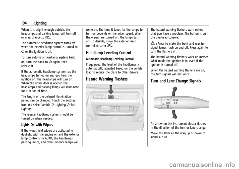 CHEVROLET CORVETTE 2023  Owners Manual Chevrolet Corvette Owner Manual (GMNA-Localizing-U.S./Canada/Mexico-
16287457) - 2023 - CRC - 3/10/22
104 Lighting
When it is bright enough outside, the
headlamps and parking lamps will turn off
or ma
