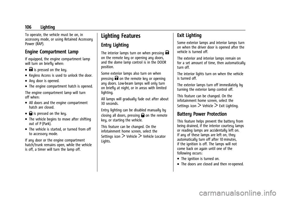 CHEVROLET CORVETTE 2023  Owners Manual Chevrolet Corvette Owner Manual (GMNA-Localizing-U.S./Canada/Mexico-
16287457) - 2023 - CRC - 3/10/22
106 Lighting
To operate, the vehicle must be on, in
accessory mode, or using Retained Accessory
Po