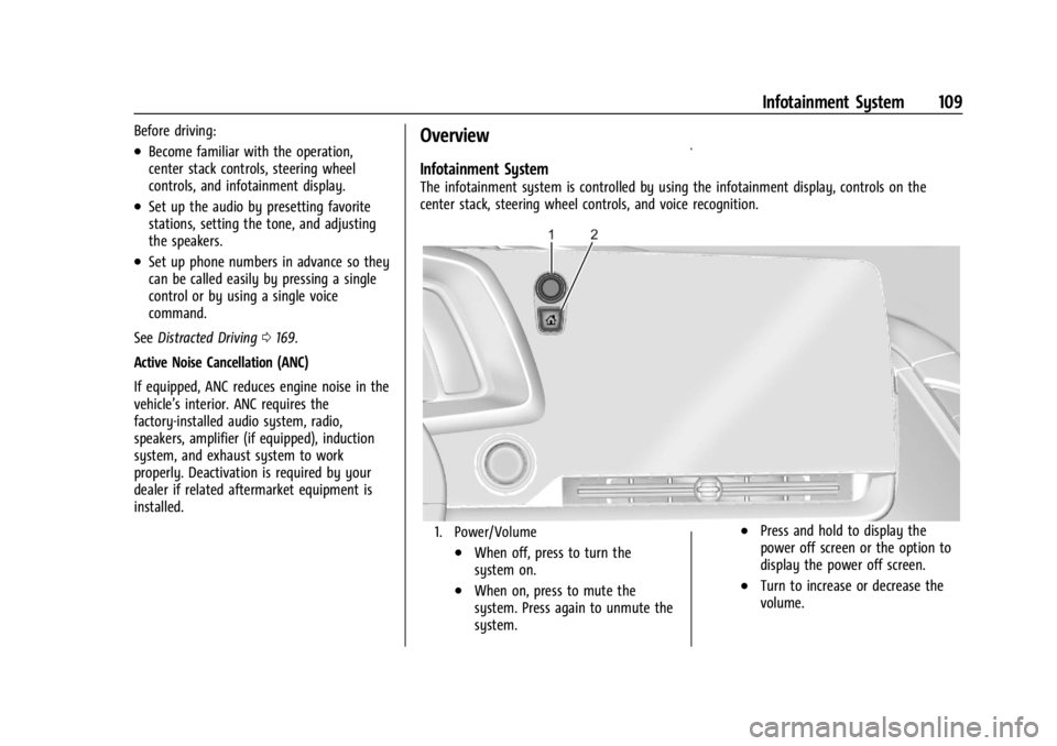 CHEVROLET CORVETTE 2023 Owners Manual Chevrolet Corvette Owner Manual (GMNA-Localizing-U.S./Canada/Mexico-
16287457) - 2023 - CRC - 3/10/22
Infotainment System 109
Before driving:
.Become familiar with the operation,
center stack controls CHEVROLET CORVETTE 2023 Owners Manual Chevrolet Corvette Owner Manual (GMNA-Localizing-U.S./Canada/Mexico-
16287457) - 2023 - CRC - 3/10/22
Infotainment System 109
Before driving:
.Become familiar with the operation,
center stack controls