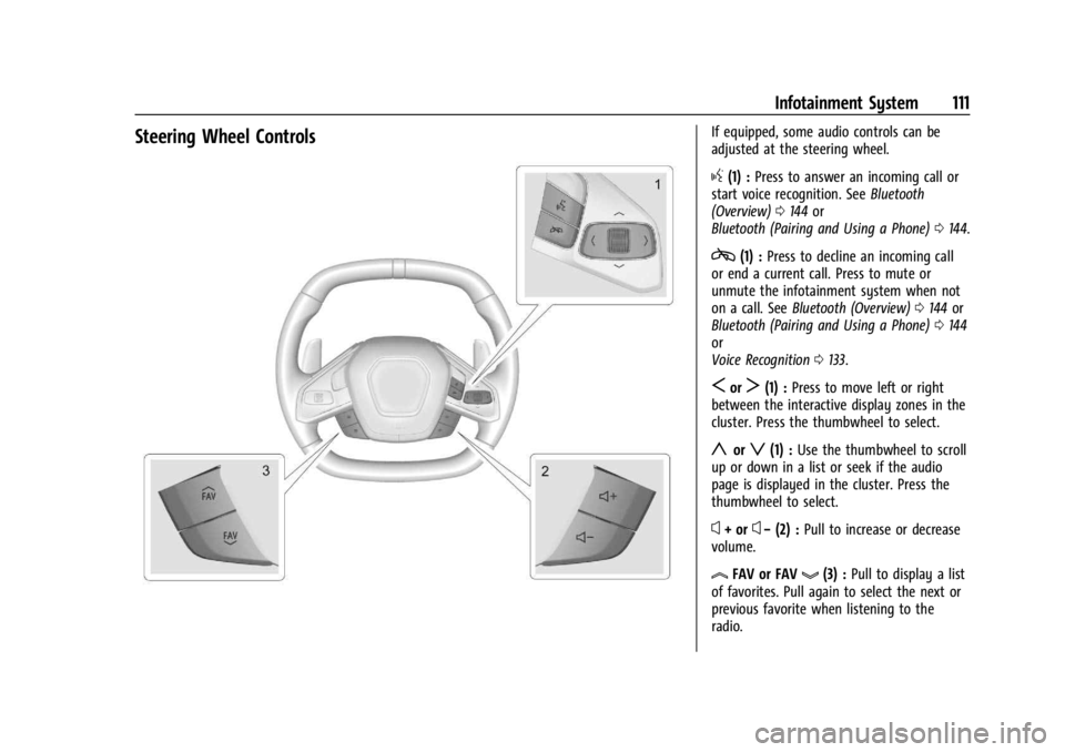 CHEVROLET CORVETTE 2023  Owners Manual Chevrolet Corvette Owner Manual (GMNA-Localizing-U.S./Canada/Mexico-
16287457) - 2023 - CRC - 3/10/22
Infotainment System 111
Steering Wheel ControlsIf equipped, some audio controls can be
adjusted at