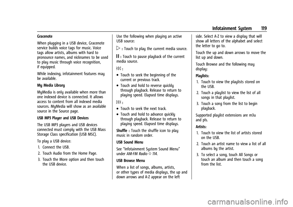 CHEVROLET CORVETTE 2023  Owners Manual Chevrolet Corvette Owner Manual (GMNA-Localizing-U.S./Canada/Mexico-
16287457) - 2023 - CRC - 3/10/22
Infotainment System 119
Gracenote
When plugging in a USB device, Gracenote
service builds voice ta
