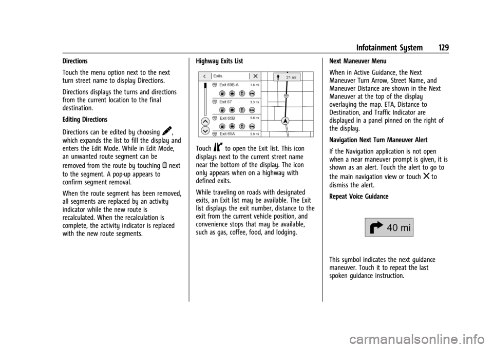 CHEVROLET CORVETTE 2023 Owners Manual Chevrolet Corvette Owner Manual (GMNA-Localizing-U.S./Canada/Mexico-
16287457) - 2023 - CRC - 3/10/22
Infotainment System 129
Directions
Touch the menu option next to the next
turn street name to disp CHEVROLET CORVETTE 2023 Owners Manual Chevrolet Corvette Owner Manual (GMNA-Localizing-U.S./Canada/Mexico-
16287457) - 2023 - CRC - 3/10/22
Infotainment System 129
Directions
Touch the menu option next to the next
turn street name to disp
