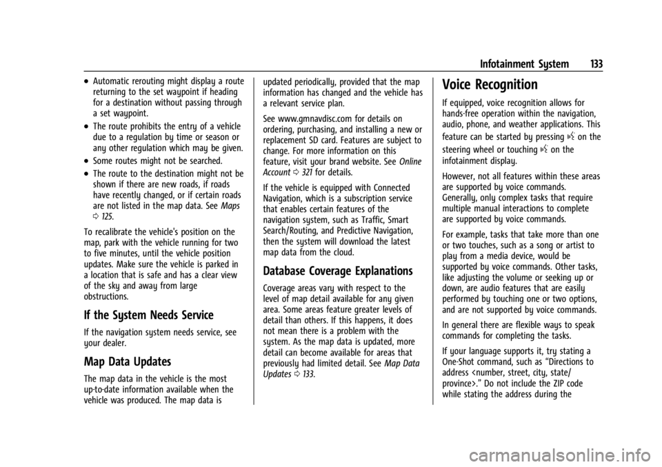 CHEVROLET CORVETTE 2023 Owners Manual Chevrolet Corvette Owner Manual (GMNA-Localizing-U.S./Canada/Mexico-
16287457) - 2023 - CRC - 3/10/22
Infotainment System 133
.Automatic rerouting might display a route
returning to the set waypoint i CHEVROLET CORVETTE 2023 Owners Manual Chevrolet Corvette Owner Manual (GMNA-Localizing-U.S./Canada/Mexico-
16287457) - 2023 - CRC - 3/10/22
Infotainment System 133
.Automatic rerouting might display a route
returning to the set waypoint i
