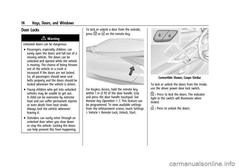 CHEVROLET CORVETTE 2023 User Guide Chevrolet Corvette Owner Manual (GMNA-Localizing-U.S./Canada/Mexico-
16287457) - 2023 - CRC - 3/10/22
14 Keys, Doors, and Windows
Door Locks
{Warning
Unlocked doors can be dangerous.
.Passengers, espe CHEVROLET CORVETTE 2023 User Guide Chevrolet Corvette Owner Manual (GMNA-Localizing-U.S./Canada/Mexico-
16287457) - 2023 - CRC - 3/10/22
14 Keys, Doors, and Windows
Door Locks
{Warning
Unlocked doors can be dangerous.
.Passengers, espe