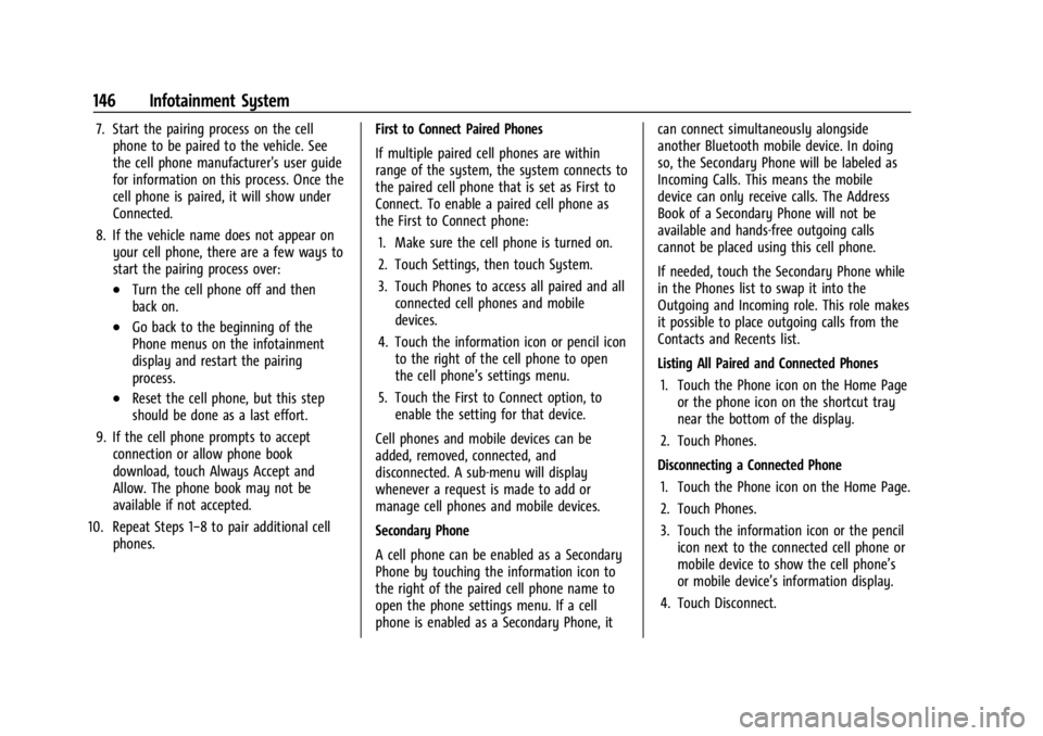 CHEVROLET CORVETTE 2023 Owners Manual Chevrolet Corvette Owner Manual (GMNA-Localizing-U.S./Canada/Mexico-
16287457) - 2023 - CRC - 3/10/22
146 Infotainment System
7. Start the pairing process on the cellphone to be paired to the vehicle. CHEVROLET CORVETTE 2023 Owners Manual Chevrolet Corvette Owner Manual (GMNA-Localizing-U.S./Canada/Mexico-
16287457) - 2023 - CRC - 3/10/22
146 Infotainment System
7. Start the pairing process on the cellphone to be paired to the vehicle.