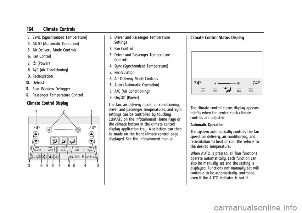 CHEVROLET CORVETTE 2023 Owners Manual Chevrolet Corvette Owner Manual (GMNA-Localizing-U.S./Canada/Mexico-
16287457) - 2023 - CRC - 3/10/22
164 Climate Controls
3. SYNC (Synchronized Temperature)
4. AUTO (Automatic Operation)
5. Air Deliv CHEVROLET CORVETTE 2023 Owners Manual Chevrolet Corvette Owner Manual (GMNA-Localizing-U.S./Canada/Mexico-
16287457) - 2023 - CRC - 3/10/22
164 Climate Controls
3. SYNC (Synchronized Temperature)
4. AUTO (Automatic Operation)
5. Air Deliv
