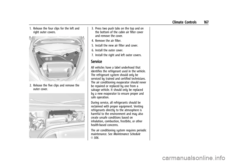 CHEVROLET CORVETTE 2023 Owners Manual Chevrolet Corvette Owner Manual (GMNA-Localizing-U.S./Canada/Mexico-
16287457) - 2023 - CRC - 3/10/22
Climate Controls 167
1. Release the four clips for the left andright outer covers.
2. Release the CHEVROLET CORVETTE 2023 Owners Manual Chevrolet Corvette Owner Manual (GMNA-Localizing-U.S./Canada/Mexico-
16287457) - 2023 - CRC - 3/10/22
Climate Controls 167
1. Release the four clips for the left andright outer covers.
2. Release the