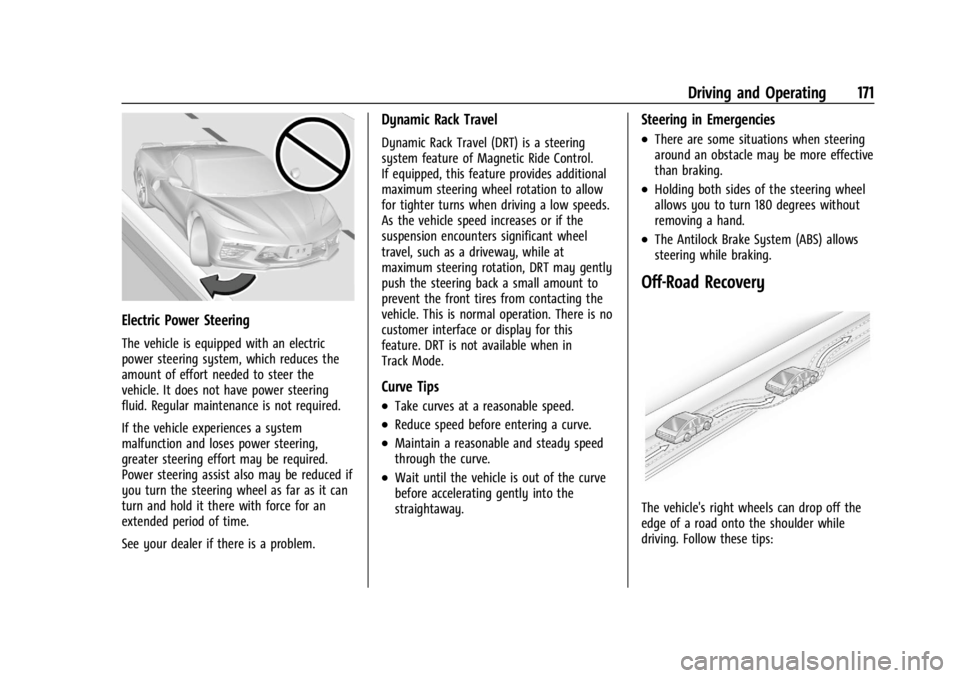 CHEVROLET CORVETTE 2023 Owners Manual Chevrolet Corvette Owner Manual (GMNA-Localizing-U.S./Canada/Mexico-
16287457) - 2023 - CRC - 3/10/22
Driving and Operating 171
Electric Power Steering
The vehicle is equipped with an electric
power s CHEVROLET CORVETTE 2023 Owners Manual Chevrolet Corvette Owner Manual (GMNA-Localizing-U.S./Canada/Mexico-
16287457) - 2023 - CRC - 3/10/22
Driving and Operating 171
Electric Power Steering
The vehicle is equipped with an electric
power s
